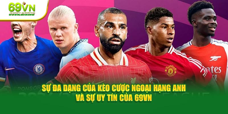 Sự đa dạng của kèo cược Ngoại hạng Anh và sự uy tín của 69VN.
