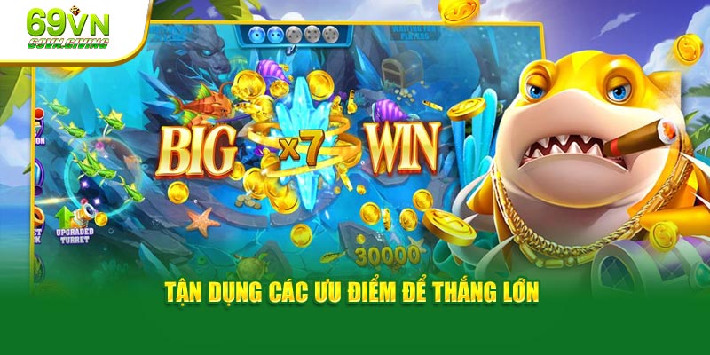 Tận dụng các ưu điểm để thắng lớn