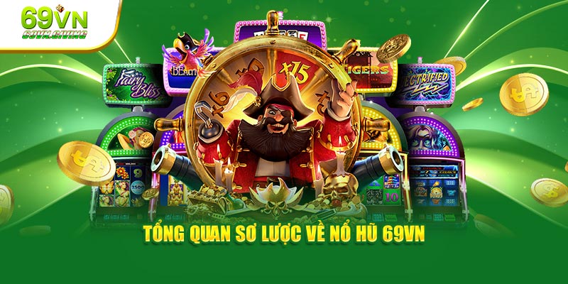 Tổng quan sơ lược về Nổ hũ 69VN