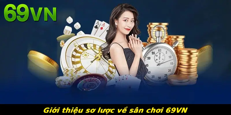 Giới thiệu sơ lược về sân chơi 69VN 